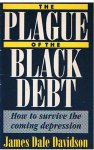 Davidson, James Dale - The plague of the black debt - How to survive the coming depression