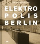 - Elektropolis Berlin Architektur- und Denkmalführer