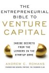 Romans, Andrew - The Entrepreneurial Bible to Venture Capital Inside Secrets from the Leaders in the Startup Game