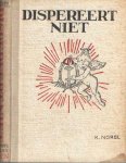 Norel, K. - Dispereert niet