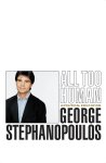 George Stephanopoulos - All Too Human