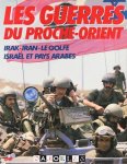  - Les Guerres du Proche-Orient. Irak-Iran-Le Golfe, Israël et Pays Arabes