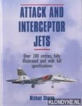 Sharpe, Michael - Attack and interceptor jets: over 300 entries, fully illustrated and with full specifications