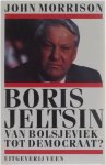 John Morrison - Boris jeltsin van bolsjeviek tot democraat