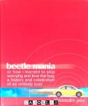 Alessandro Pasi - Beetle Mania or How I Learned to Stop Worrying and Love the Bug: A History and Celebration of an Unlikely Icon