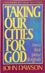 John Dawson - Taking Our Cities for God How to Break Spiritual Strongholds