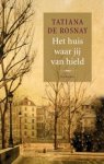 Tatiana De Rosnay - Het huis waar jij van hield
