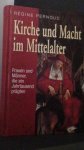 Pernoud, Regine - Kirche und Macht im Mittelalter. Frauen und M?nner, die ein Jahrtausend pr?gten.
