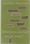 Maurice Roelants - Schrijvers, wat is er van de mens?