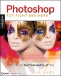 Ward, Al - Photoshop® For Right-Brainers. The Art of Photomanipulation + CD-Rom