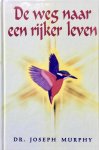 Joseph Murphy - De weg naar een rijker leven Joseph Murphy - De weg naar een rijker leven
