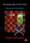 Peter Prohaszka 295886 - Your Jungle Guide to Chess Tactics Sharpen Your Tactical Skills!