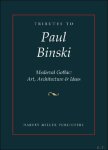 J. Luxford (ed) - Tributes to Paul Binski. Medieval Gothic: Art, Architecture & Ideas
