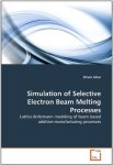 Attar, Elham - Simulation of Selective Electron Beam Melting Processes / Lattice Boltzmann modeling of beam based additive manufacturing processes Attar, Elham - Simulation of Selective Electron Beam Melting Processes / Lattice Boltzmann modeling of beam based additive manufacturing processes
