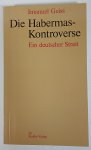 HABERMAS, J., GEISS, I. - Die Habermas-Kontroverse. Ein deutscher Streit.