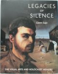 Glenn Sujo - Legacies of Silence The Visual Arts and Holocaust Memory
