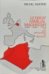 TAVERNE Michel, RIGAUX François (Préface) - Le droit familial maghrébin (Algérie - Maroc - Tunisie) et son application en Belgique