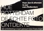 Vogel, Frans - Hoe Rotterdam de echte foto ontdekte : een ontwikkeling in kaart gebracht
