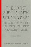 Paul B. Franklin - The Artist and his Critic Stripped Bare The Correspondence of Marcel Duchamp and Robert Lebel