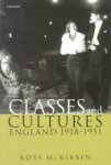 Ross McKibbin - Classes and Cultures England 1918-1951