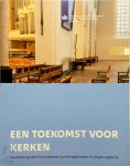 Cultuur En Wetenschappen Rijksdienst Voor Het Cultureel Erfgoed Ministerie van Onderwijs - Een toekomst voor kerken Handreiking voor het aanpassen van kerkgebouwen in religieus gebruik