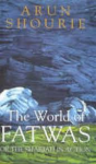 Shourie, Arun - THE WORLD OF FATWAS or The Shariah In Action