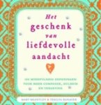 Mary & Hanauer, Tesilya Brantley - Het geschenk van liefdevolle aandacht - 100 mindfulness-oefeningen voor meer compassie, gulheid en vergeving