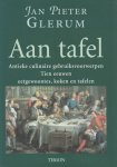 Glerum, Jan Pieter - Aan tafel. Antieke culinaire gebruiksvoorwerpen. Tien eeuwen eetgewoontes, koken en tafelen Glerum, Jan Pieter - Aan tafel. Antieke culinaire gebruiksvoorwerpen. Tien eeuwen eetgewoontes, koken en tafelen