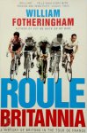 William Fotheringham - Roule Britannia A History of Britons in the Tour De France
