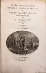 Loosjes Pz, Adriaan - Huig de Groots tweede ballingschap of Vlugt uit Amsterdam, tooneelspel, gevolgd door een lofdicht op Huig de Groot. Haarlem, Adriaan Loosjes Pz., 1808.