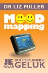 Miller , Liz . [ isbn 9789020204117 ] - Mood Mapping . ( Je routeplanner naar geluk . ) Of je je nu prettig voelt of niet, goedgemutst bent of depressief, energiek of lui, kalm of angstig, de stemming waarin je verkeert, beïnvloedt je geestelijk en lichamelijk functioneren en je kijk  -