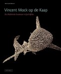 Dijksterhuis, Edo ; Vincent Mock - Vincent Mock op de Kaap Een Nederlandse kunstenaar in Zuid-Afrika