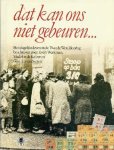 WERKMAN, EVERT & MADELON DE KEIZER & GERT JAN VAN SETTEN - dat kan ons niet gebeuren. Het dagelijks leven in de Tweede Wereldoorlog.