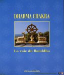 Collectif - Dharma Chakra. La voie du Bouddha. Le cycle des enseignements du Bouddha, de l'origine à nos jours
