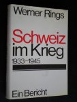 Rings, Werner - Schweiz im Krieg 1933-1945, Ein Bericht