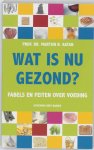 Martijn B. Katan - Wat is nu gezond? Fabels en feiten over voeding