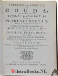 Curtenius, Petrus - Intreede en afscheid te Gouda, : gedaan over 2 Corinth. X: 14-16 en Gal. VI: 16 / door Petrus Curtenius, laatst Predikant aldaar ; waar by gevoegd is deszelvs Redevoering over het Godlyk Bybelboek, als de eenige bron der waare wysheid, gehoude...