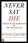 Jacoby, Susan - Never Say Die
