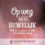 Butter en M.A. van den Broek, Ds. L.A. den - Op weg naar het huwelijk *nieuw* --- Praktische handreiking voor huwelijkstoerusting