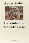 SOLER, JEAN - La violence monothéiste.