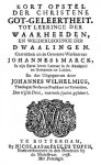 Marck, Johannes à - Kort opstel der christene Got-geleertheit tot leeringe der waarheden en weederlegginge der dwaalingen. Getrokken uit de Grootere Werken van Johannes à Marck en dus uitgegeven door Johannes Wilhelmius. Den vijfde druk van veele fauten gesuivert