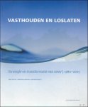 Erik Buyst , Kristof Lowyck , Antoon Soete - Vasthouden en loslaten : strategie en transformatie van GIMV 1980-2005