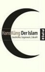 Kung, Hans - DER ISLAM,  Geschichte, Gegenwart, Zukunfst