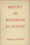 RAHULA, Walpola - History of Buddhism in Ceylon - The Anuradhapura Period 3rd Century BC - 10th Century AC.