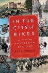 Pete Jordan 95288 - In the City of Bikes The Story of the Amsterdam Cyclist