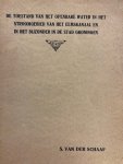 SCHAAF, S VAN DER, - De toestand van het openbare water in het stroomgebied van het Eemskanaal en in het bijzonder in de stad Groningen