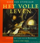 STIPRIAAN, R. VAN - Het volle leven. Nederlandse literatuur en cultuur ten tijde van de Republiek (circa 1550 - 1800).
