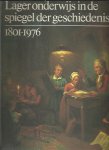 Meysen, J.H. (samenstelling) - Lager onderwys in spiegel geschiedenis / 1801-1976
