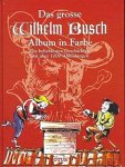 Wilhelm Busch - Das grosse Wilhelm Busch Album in Farbe Die beliebtesten Geschichten mit über 1000 Abbildungen Wilhelm Busch - Das grosse Wilhelm Busch Album in Farbe Die beliebtesten Geschichten mit über 1000 Abbildungen