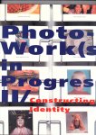 Roodenburg, Linda (editor) - PhotoWork(s) in Progress. Constructing Identity. 2. (Hans Aarsman, Wout Berger, Noor Damen, Joachim Schmid e.a.)